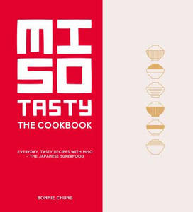 Miso Tasty: Everyday, Tasty Recipes with Miso - The Japanese Superfood