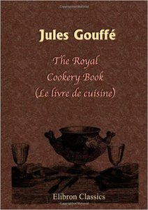 Jules Gouffé The Royal Cookery Book