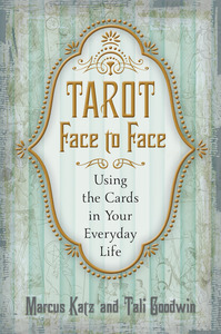 Tarot Face to Face: Using the Cards in Your Everyday Life