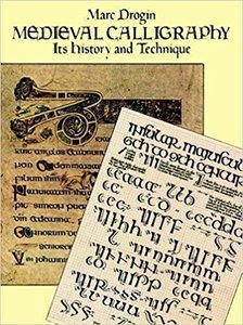 Medieval Calligraphy: Its History and Technique (Lettering, Calligraphy, Typography) (9780486261423): Marc Drogin