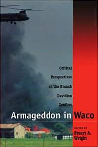 Armageddon in Waco: Critical Perspectives on the Branch Davidian Conflict 1st Edition by Stuart A. Wright, University of Chicago, 1995