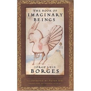 BORGES, JORGE LUIS / The Book of Imaginary Beings