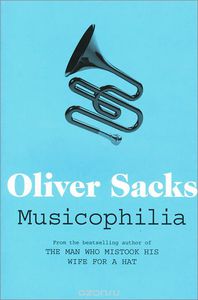 Oliver Sacks. Musicophilia: Tales of Music and the Brain