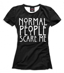 Normal People Scare Me Женская футболка