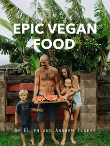 Epic Vegan Food by Ellen Fisher