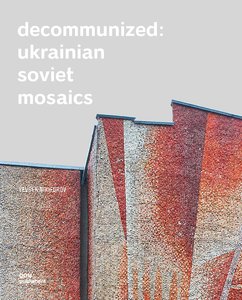 Decommunized: ukrainian soviet mosaics