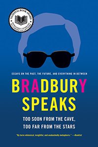 "Bradbury Speaks: Too Soon from the Cave, Too Far from the Stars" by Ray Bradbury