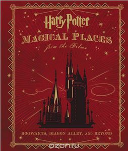 Harry Potter: Magical Places from the Films: Hogwarts, Diagon Alley, and Beyond