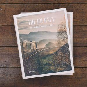 The Journey: The Fine Art of Traveling by Train