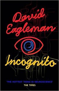 Incognito: The Secret Lives of The Brain –   David Eagleman