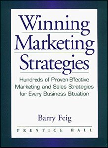 Barry Feig "Winning Marketing Strategies. Hundreds of Proven-Effective Marketing and Sales Strategies for Every Business Situation"