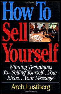 Arch Lustberg "How to Sell Yourself: Winning Techniques for Selling Yourself, Your Ideas...Your Message"