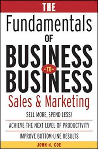 John M. Coe "The Fundamentals of Business-to-Business Sales & Marketing"