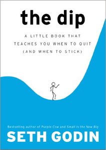 'The Dip: A Little Book That Teaches You When to Quit (and When to Stick)' by Seth Godin