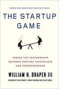 'The Startup Game: Inside the Partnership between Venture Capitalists and Entrepreneurs' by William H. Draper III