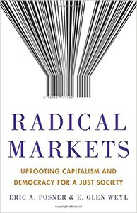 Radical Markets by Posner and Weyl