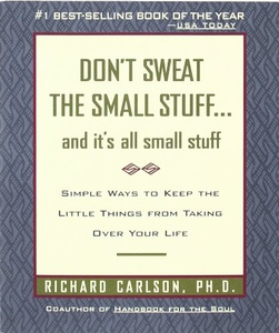 "Don`t Sweat the Small Stuff and It`s All Small Stuff"