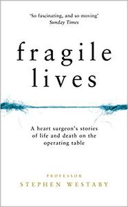 Fragile Lives: A Heart Surgeon’s Stories of Life and Death on the Operating Table