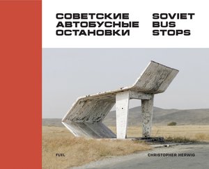 Soviet Bus Stops - Christopher Herwig