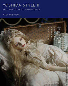 Книга "Yoshida Style II. Ball Jointed Doll Making Guide"