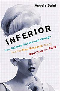 Inferior: How Science Got Women Wrong