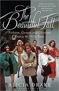 «The Beautiful Fall: Fashion, Genius, and Glorious Excess in 1970s Paris», Алисия Дрейк