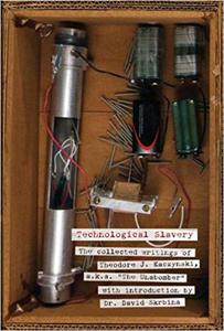 Technological Slavery: The Collected Writings of Theodore J. Kaczynski