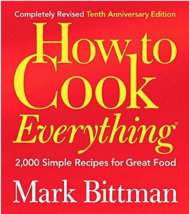 How to Cook Everything : 2,000 Simple Recipes for Great Food by Mark Bittman