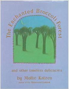 The Enchanted Broccoli Forest: And Other Timeless Delicacies by Mollie Katzen