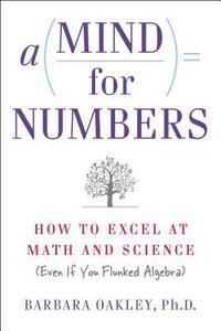 A Mind for Numbers: How to Excel at Math and Science (Even If You Flunked Algebra)