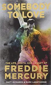 Somebody to Love: The Life, Death, and Legacy of Freddie Mercury