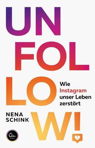 Unfollow! Wie Instagram unser Leben zerstört