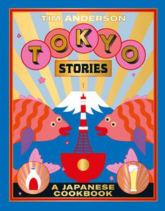 Tokyo stories: A Japanese Cookbook by Tim Anderson