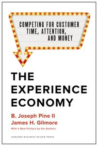 The Experience Economy: Competing for Customer Time, Attention, and Money (Joe Pine & Jim Gilmore)