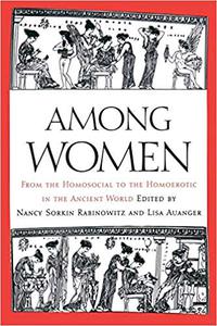 Among Women: From the Homosocial to the Homoerotic in the Ancient World