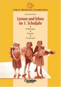 Lehrerbücherei Grundschule: Lernen und leben im 1. Schuljahr: Erfahrungen - Beispiele - Anregungen