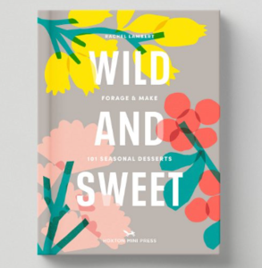 Wild and Sweet Book - Forage & Make 101 Seasonal Desserts