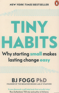 B. Fogg: Tiny Habits. The Small Changes That Change Everything