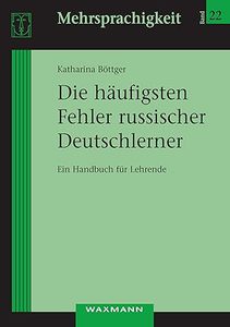 Die häufigsten Fehler russischer Deutschlerner: Ein Handbuch für Lehrende (Mehrsprachigkeit)