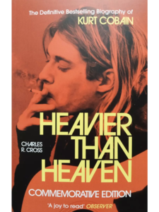 Heavier than Heaven. A Biography of Kurt Cobain