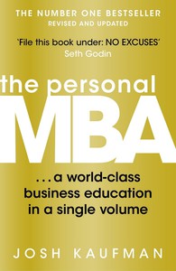 The Personal MBA: A World-Class Business Education by Josh Kaufman