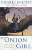 Чарльз Де Линт The Onion Girl