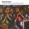 King Crimson: Happy with What You Have to Be Happy With (CD)