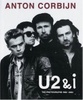 Anton Corbijn. U2 & I. The Photographs 1982—2004