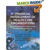 Financial Management of Health Care Organizations: An Introduction to Fundamental Tools, Concepts, and Applications (Hardcover)