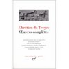 Chr&#233;tien de Troyes - Oeuvres compl&#232;tes