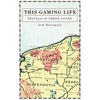 This Gaming Life: Travels in Three Cities