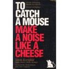 To Catch a Mouse Make a Noise Like a Cheese: Lewis Kornfeld ; Foreword by Clark Johnson: Lewis Kornfeld: Books