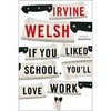 Irvine Welsh "If you liked school, you'll love work".