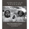 An Uncertain Grace by Eduardo Galeano, Fred Ritchin, Sebastiao Salgado